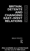 Britain, Detente and Changing East-West Relations